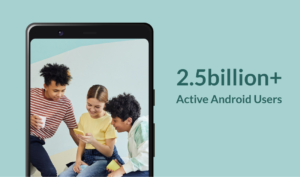 2.5 Billion+ Active Andriod Users